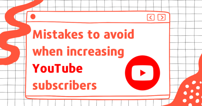 Mistakes to avoid when increasing YouTube subscribers